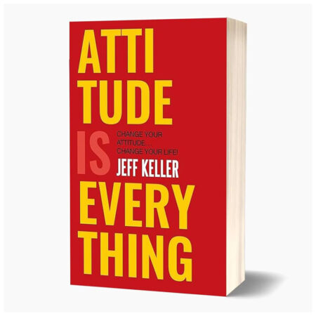 Attitude Is Everything: Change Your Attitude ... Change Your Life! by Jeff Keller (Author)