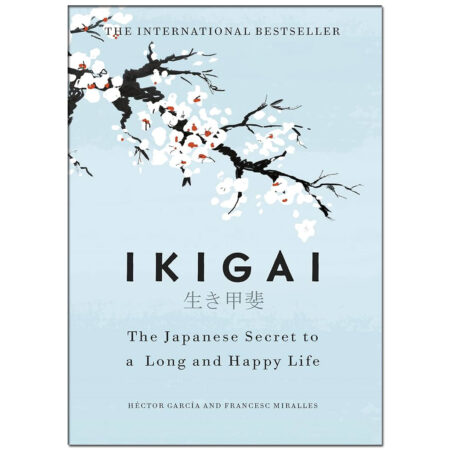 Ikigai The Japanese Secret To A Long And Happy Life By Francesc Miralles (Author), Hector Garcia (Author