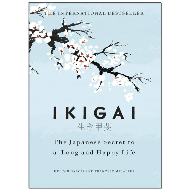 Ikigai The Japanese Secret To A Long And Happy Life By Francesc Miralles (Author), Hector Garcia (Author