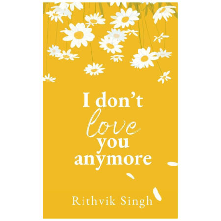 I Don't Love You Anymore - Moving On & Living Your Best Life (English, Paperback, Singh Rithvik)