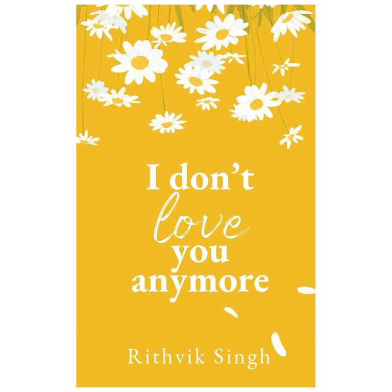 I Don't Love You Anymore - Moving On & Living Your Best Life (English, Paperback, Singh Rithvik)