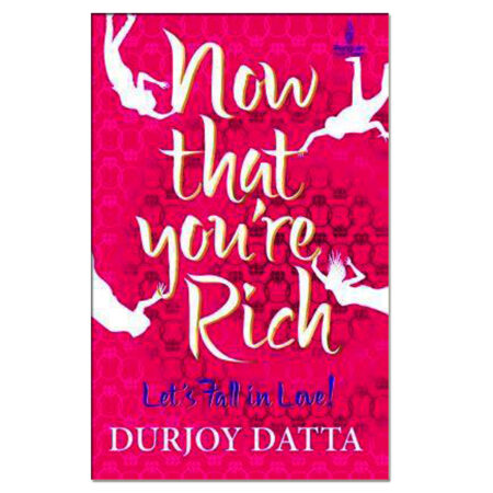 Now That You're Rich; Let's Fall in: Let's Fall in Love! by Durjoy Datta(Author) (Used Book)