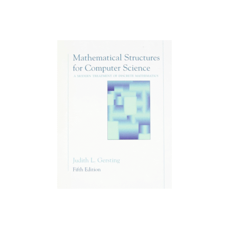 Used Mathematical Structures for Computer Science: A Modern Treatment of Discrete Mathematics Fifth Edition by Judith L. Gersting (Author)