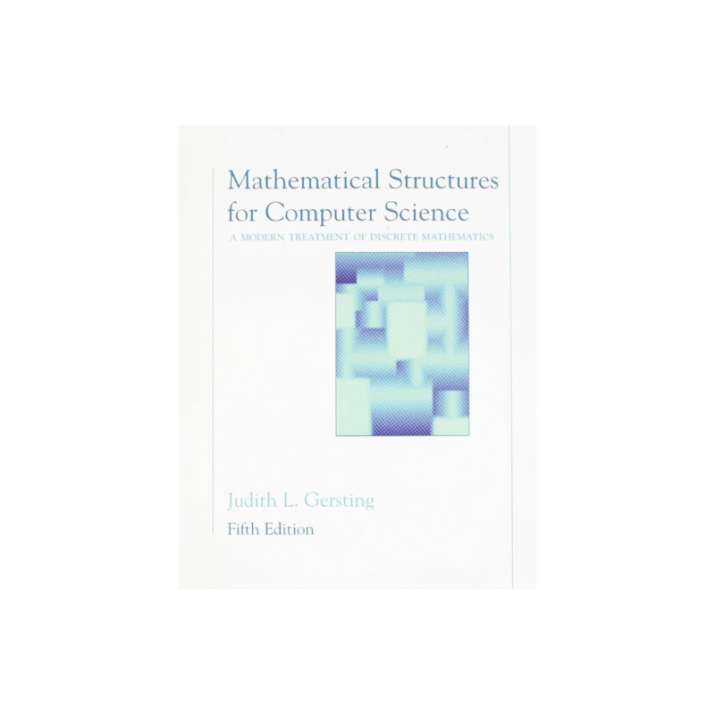 Used Mathematical Structures for Computer Science: A Modern Treatment of Discrete Mathematics Fifth Edition by Judith L. Gersting (Author)