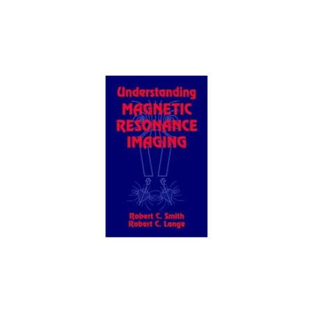 Used Understanding Magnetic Resonance Imaging Hardcover by Robert C. Smith (Author), Robert C. Lange (Author)