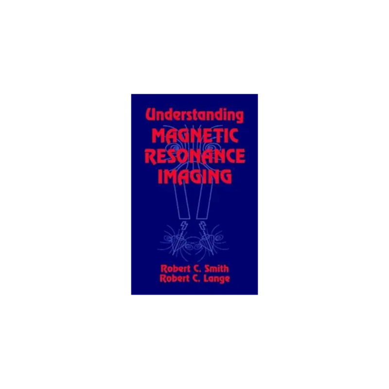 Used Understanding Magnetic Resonance Imaging Hardcover by Robert C. Smith (Author), Robert C. Lange (Author)
