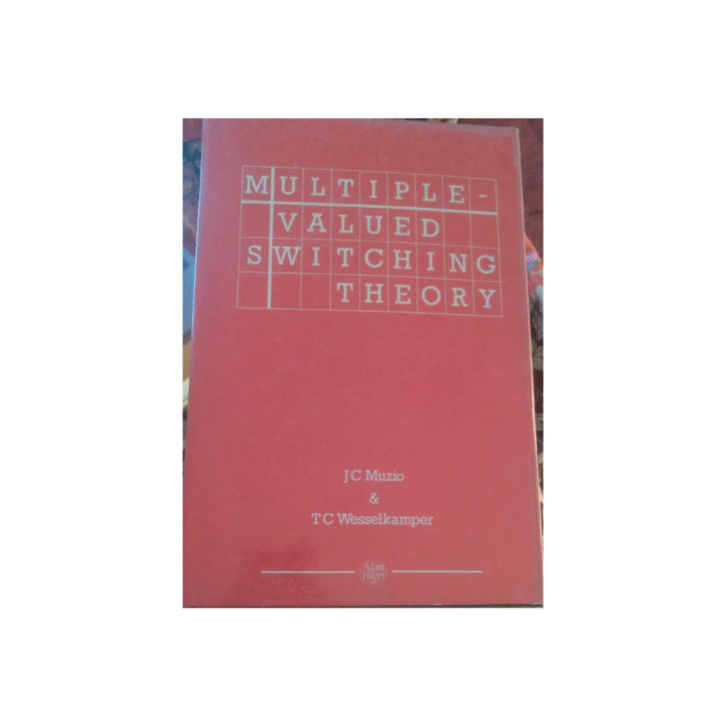 USED Multiple-valued Switching Theory, Hardcover by J. C. Muzio (Author), T. C. Wesselkamper (Author)
