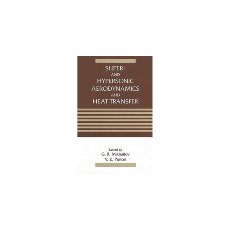 USED SUPER- AND HYPERSONIC AERODYNAMICS AND HEAT TRANSFER by MIKHAILOV G K,
