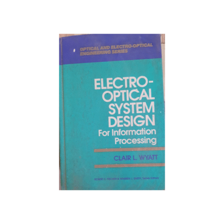 Usedlectro-optical System Design for Information Processing (Optical and Electro-Optical Engineering Series) Hardcover – Import, 1 March 1991 by Clair L. Wyatt (Author)