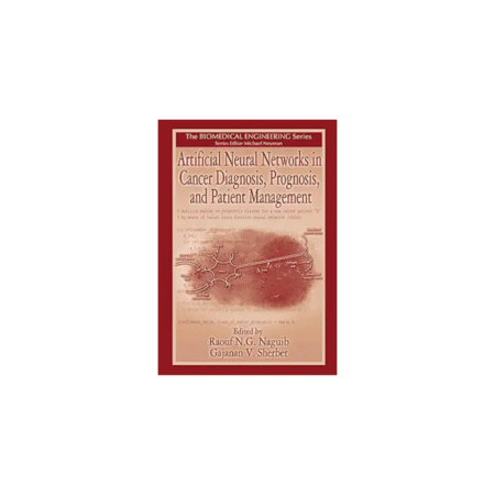 UsedArtificial Neural Networks in Cancer Diagnosis, Prognosis, and Patient Management by R. N. G. Naguib (Editor), G. V. Sherbet (Editor)