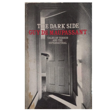 (Used Book) The Dark Side: Tales of Terror and the Supernatural by Guy de Maupassant (Author), Arnold Kellett (Author)