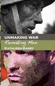 Unmaking War: Remaking Men (Paperback, Kathleen Barry)