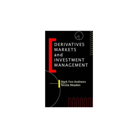 Derivatives Markets and Investment Management Hardcover by Mark Fox-Andrews (Author), Nicola Meaden (Contributor)