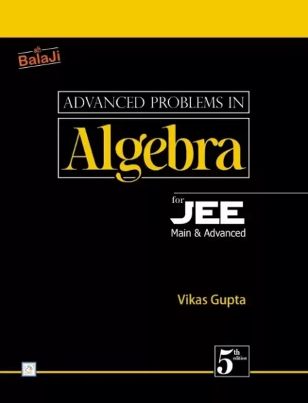 Advanced Problems in Algebra for JEE (Main & Advanced) - 5/Edition, 2024 (Paperback, Vikas Gupta)
