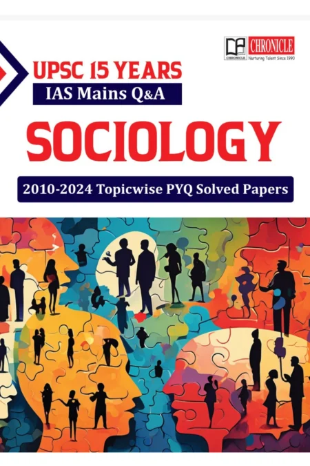 UPSC 15 Year IAS Mains Questions and Answers Sociology (2010-2024 Topicwise PYQs Solved Papers) | Chronicle
