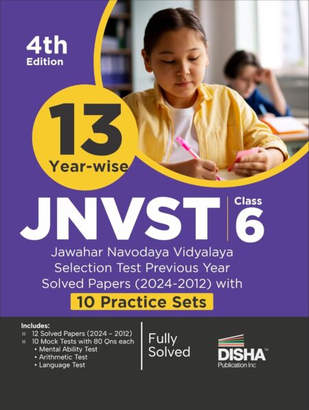 13 Year-wise JNVST Class 6 Jawahar Navodaya Vidyalaya Selection Test Previous Year Solved Papers (2024 - 2012) with 10 Practice Sets 4rd Edition