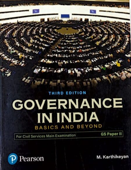 PEARSON PUBLICATIONS GOVERNANCE IN INDIA BASIC AND BEYOND GS PAPER-11 AUTHOR M.KARTHIKEYAN EM