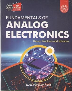 FUNDAMENTALS OF ANALOG ELECTRONICS THEORY, PROBLEMS AND SOLUTIONS BY DR. UPENDRANATH NANDI Paperback – 1 January 2023 by DR. UPENDRANATH NANDI (Author)