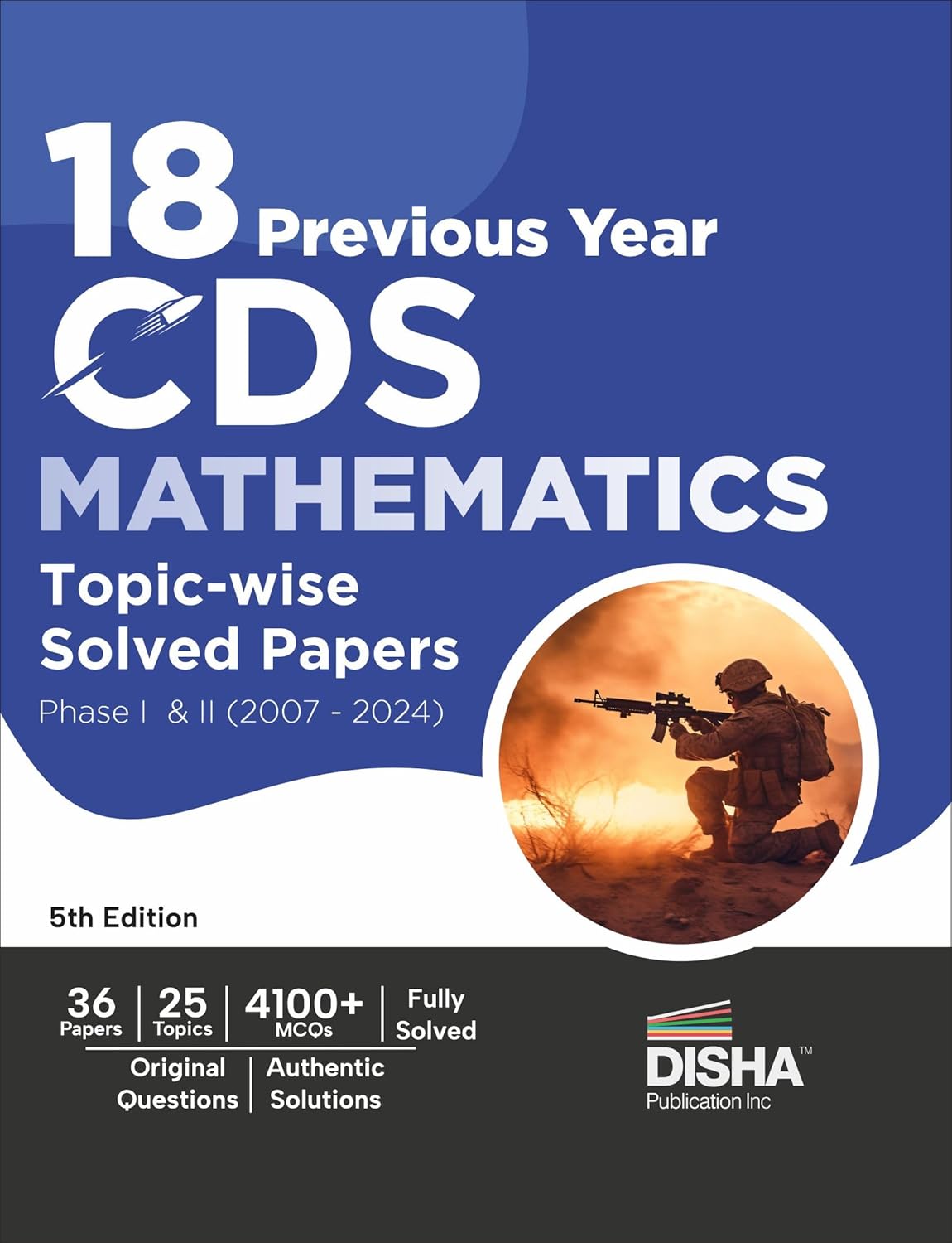 Disha 18 Previous Year CDS Mathematics Topic-wise Solved Papers Phase I & II (2007 - 2024) 5th Edition | Combined Defence Services PYQs | 4100+ MCQs with Detailed Solutions for Mathematics