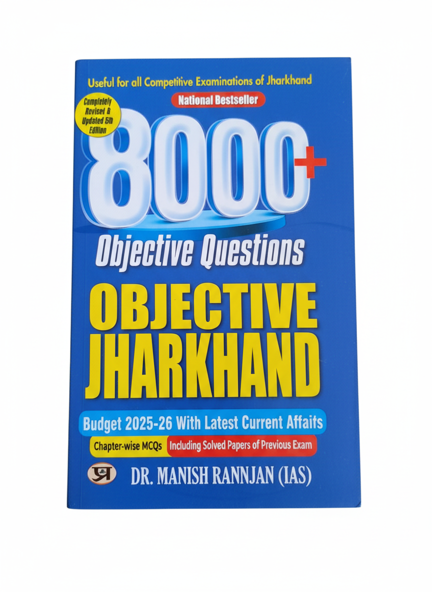 8000+ Objective Questions Objective Jharkhand with Budget 2025-2026 Latest Current Affairs— for JPSC, JSSC, JTET, JSERC, SI and All Other Jharkhand Competitive ... Previous Exam (Best Competitive Exam Books)