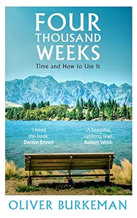Four Thousand Weeks: The smash-hit Sunday Times bestseller that will change your life by Oliver Burkeman (Author)