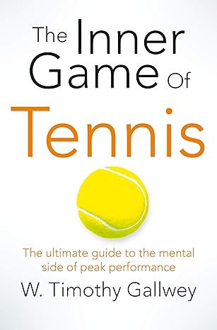 Inner Game of Tennis : The ultimate guide to the mental side of peak performance -- Paperback / softback Paperback – Big Book, 18 June 2015 by W Timothy Gallwey (Author)