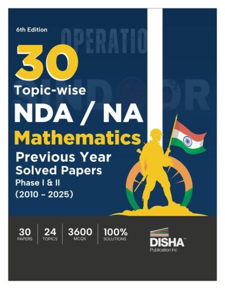 Disha 30 Topic-wise NDA/ NA Mathematics Previous Year Solved Papers Phase I & II (2010 - 2025) 6th Edition | 16 Years Authentic Papers | 3600 MCQs Paperback – 7 November 2025 by Disha Experts (Author) ISBN-9789371861366