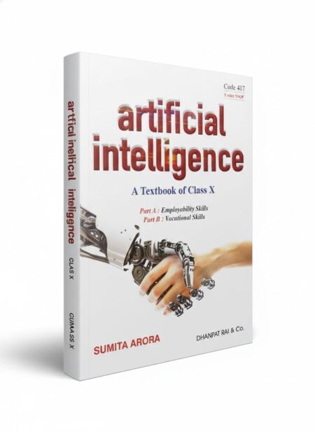 Artificial Intelligence – A Textbook for Class 10 (CBSE Code 417) | Employability & Vocational Skills | By Sumita Arora | Dhanpat Rai & Co. by Sumita Arora (Author) ISBN-9788177002645