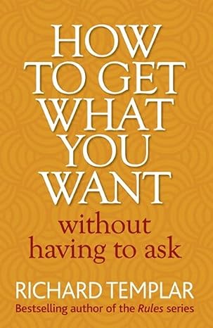 Pearson Life How to Get What You Want Without Having To Ask Paperback – Big Book, 5 May 2011 by Richard Templar (Author) ISBN-9780273751007