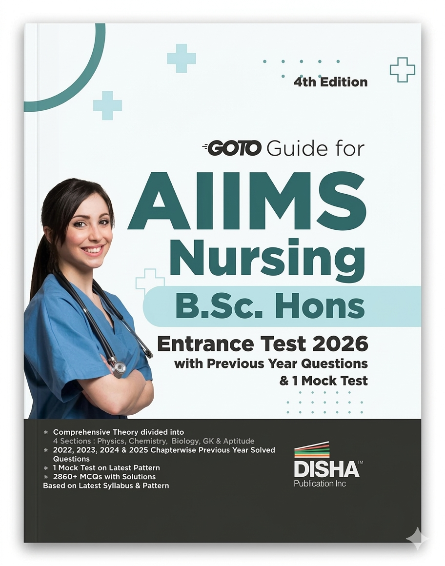 Disha Go To Guide for AIIMS Nursing B.Sc. Hons. Entrance Test 2026 with Previous Year Questions & 1 Mock Test 4th Edition | Physics, Chemistry, Biology, General Knowledge & Aptitude ISBN-9789371868174