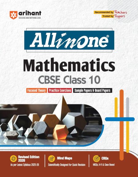 Arihant All in One Mathematics Class 10 for CBSE Exams 2026-27 | Revised Edition as per latest syllabus | Simplified Theory, All Types of Exam Pattern Questions, CBQs, Sample Question Papers, Mind Maps, Topic & Chapter Exercises, Activities, Board Papers