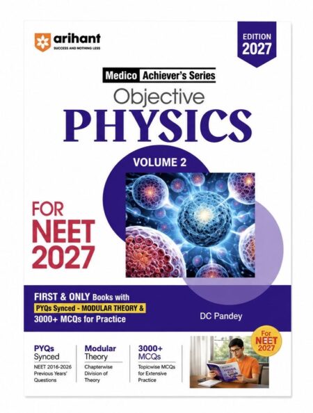 Arihant Objective Physics for NEET 2027 Volume II | Medico Achiever’s Series | 3000+ MCQs | PYQs Synced Modular Theory