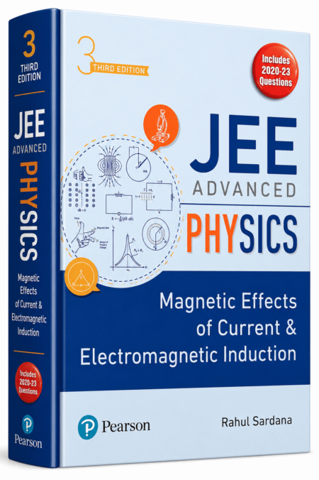 Pearson JEE Advanced Physics – Magnetic Effects of Current & Electromagnetic Induction | 3rd Edition | Rahul Sardana (English )
