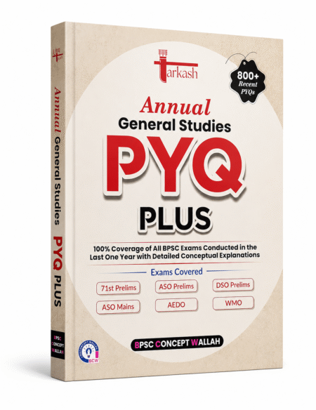 Annual General Studies PYQ Plus | BPSC Previous Year Questions Book | 800+ Recent PYQs with Detailed Conceptual Explanations
