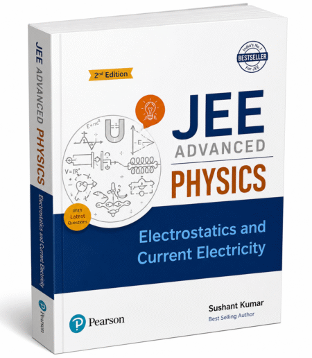 JEE Advanced Physics – Electrostatics and Current Electricity by Sushant Kumar