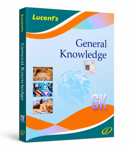 Lucent's General Knowledge (GK) – Latest Edition | Comprehensive General Knowledge Book for UPSC, SSC, Railway, Banking & All Competitive Exams