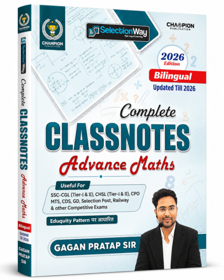 SelectionWay Complete Class Notes Advance Maths 2026 (Bilingual) | Eduquity Pattern | Gagan Pratap Sir | SSC CGL, CHSL, CPO, MTS, Railway & Competitive Exams | Champion Publication