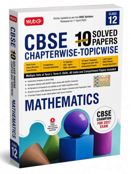 CBSE Class 12 Mathematics – 10 Years Solved Papers Chapterwise & Topicwise | MTG Learning Media | 2027 Exam Edition