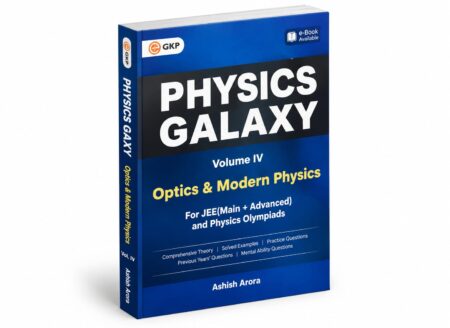 Physics Galaxy Volume IV – Optics & Modern Physics | JEE Main & JEE Advanced | G.K. Publications (GKP)