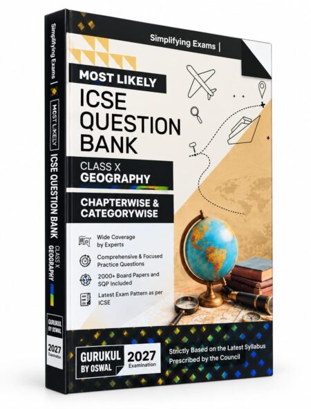 Geography Most Likely Question Bank – ICSE Class 10 | ICSE Class 10 Board Exam 2027 | Oswal Publishers