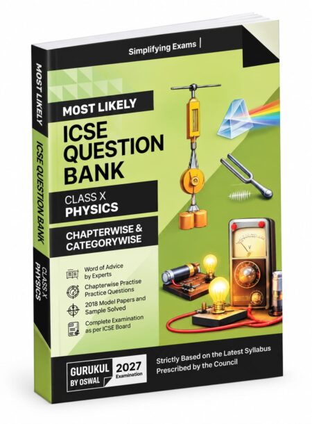Most Likely ICSE Question Bank – Class X Physics | ICSE Class 10 | Gurukul by Oswaal